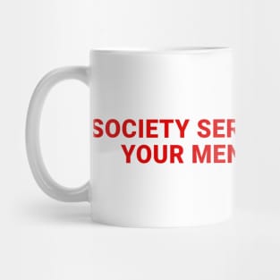 society seriously harms your mental health Mug